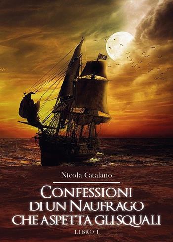 Confessioni di un naufrago che aspetta gli squali - Nicola Catalano - Libro Youcanprint 2020 | Libraccio.it