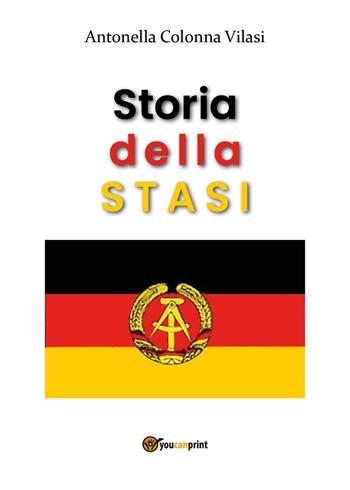 Storia della STASI - Antonella Colonna Vilasi - Libro Youcanprint 2020 | Libraccio.it