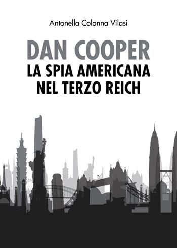 Dan Cooper. La spia americana del Terzo Reich - Antonella Colonna Vilasi - Libro Youcanprint 2020 | Libraccio.it