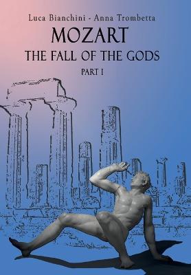 Mozart. The fall of the gods. Part 1 - Luca Bianchini, Anna Trombetta - Libro Youcanprint 2020 | Libraccio.it