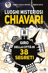 Luoghi misteriosi Chiavari. Giro della città in 38 segreti