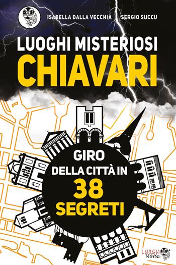 Luoghi misteriosi Chiavari. Giro della città in 38 segreti - Isabella Dalla Vecchia, Sergio Succu - Libro Youcanprint 2020 | Libraccio.it