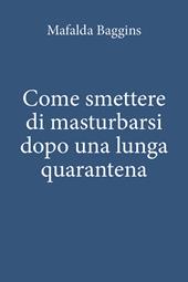 Come smettere di masturbarsi dopo una lunga quarantena