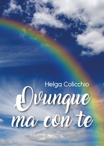 Ovunque ma con te - Helga Colicchio - Libro Youcanprint 2020 | Libraccio.it