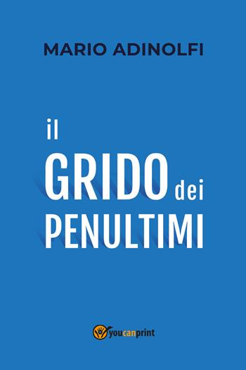 Il grido dei penultimi - Mario Adinolfi - Libro Youcanprint 2020 | Libraccio.it