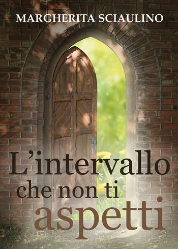 L'intervallo che non ti aspetti - Margherita Sciaulino - Libro Youcanprint 2020 | Libraccio.it
