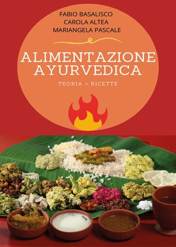 Alimentazione ayurvedica. Teoria + ricette - Fabio Basalisco, Carola Altea, Mariangela Pascale - Libro Youcanprint 2020 | Libraccio.it