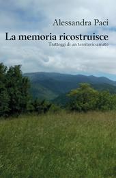 La memoria ricostruisce. Tratteggi di un territorio amato