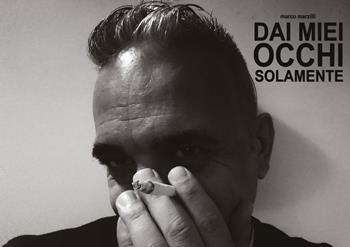 Dai miei occhi solamente - Marco Marzilli - Libro Youcanprint 2020 | Libraccio.it