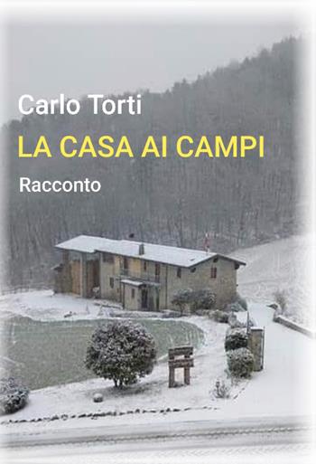 La casa ai campi - Carlo Torti - Libro Youcanprint 2020 | Libraccio.it