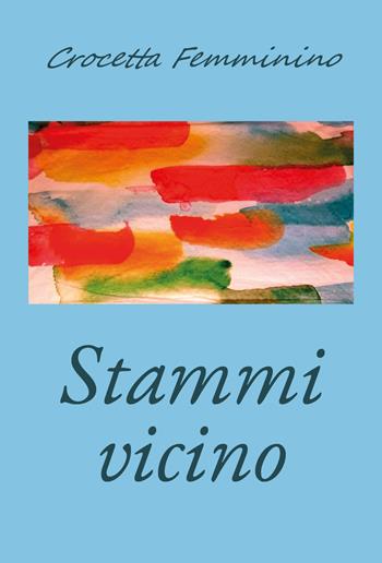Stammi vicino - Crocetta Femminino - Libro Youcanprint 2020 | Libraccio.it