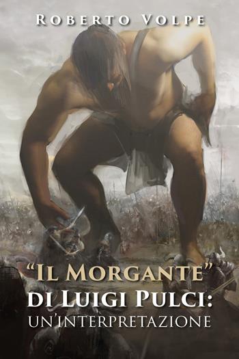 «Il Morgante» di Luigi Pulci: un'interpretazione - Roberto Volpe - Libro Youcanprint 2020 | Libraccio.it