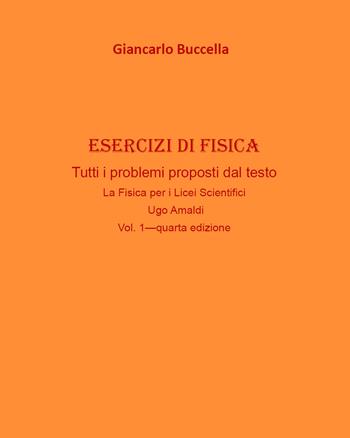 Esercizi di fisica. Tutti i problemi proposti dal testo «La fisica. Per il Liceo scientifico» Ugo Amaldi. Vol. 1 - Giancarlo Buccella - Libro Youcanprint 2020 | Libraccio.it