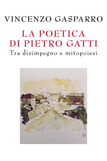 La poetica di Pietro Gatti. Tra disimpegno e mitopoiesi - Vincenzo Gasparro - Libro Youcanprint 2020 | Libraccio.it