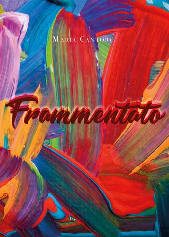 Frammentato - Maria Cantoro - Libro Youcanprint 2020 | Libraccio.it