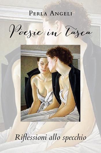 Poesie in tasca. Riflessioni allo specchio - Perla Angeli - Libro Youcanprint 2020 | Libraccio.it