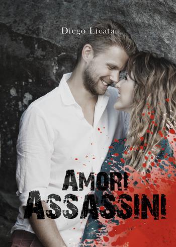 Amori assassini - Diego Licata - Libro Youcanprint 2020 | Libraccio.it