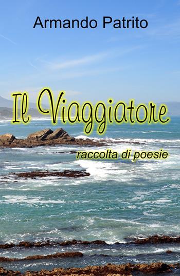 Il viaggiatore - Armando Patrito - Libro Youcanprint 2020 | Libraccio.it