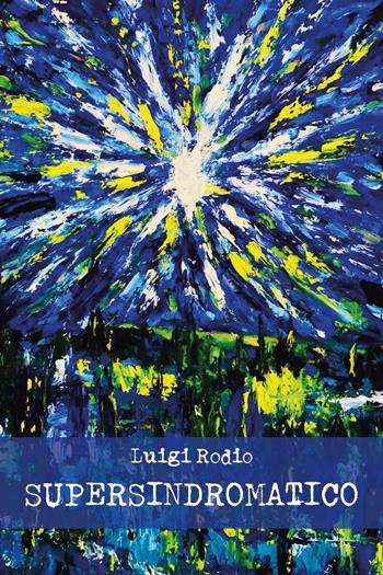 SuperSindromatico - Luigi Rodio - Libro Youcanprint 2020 | Libraccio.it