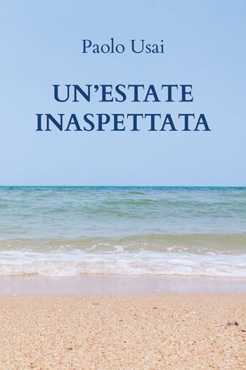Un' estate inaspettata - Paolo Usai - Libro Youcanprint 2020 | Libraccio.it
