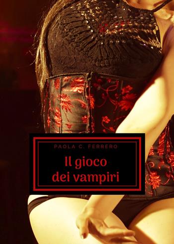Il gioco dei vampiri - Paola C. Ferrero - Libro Youcanprint 2020 | Libraccio.it