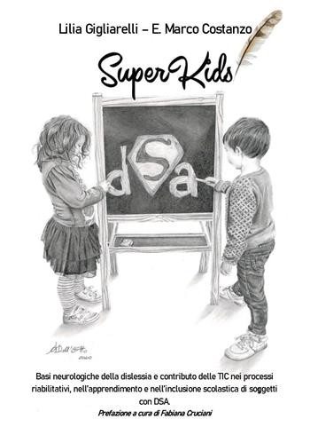 SuperKids. Basi neurologiche della dislessia e contributo delle TIC nei processi riabilitativi, nell'apprendimento e nell'inclusione scolastica di soggetti con DSA - Lilia Gigliarelli, Enzo Marco Costanzo - Libro Youcanprint 2020 | Libraccio.it