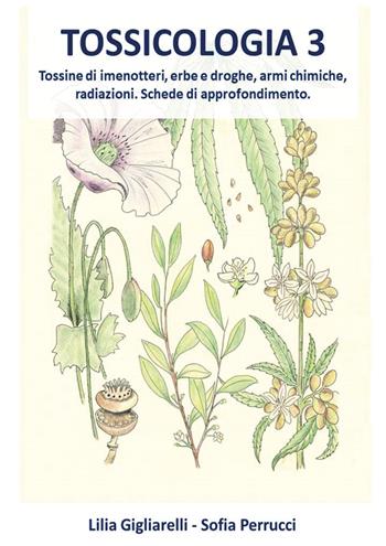 Tossicologia. Vol. 3: Tossine di imenotteri, erbe e droghe, armi chimiche, radiazioni. Schede di approfondimento. - Lilia Gigliarelli, Sofia Perrucci - Libro Youcanprint 2020 | Libraccio.it
