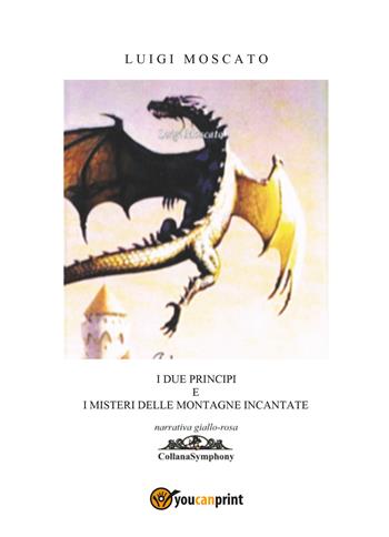 I due principi e le montagne incantate - Luigi Moscato - Libro Youcanprint 2020 | Libraccio.it