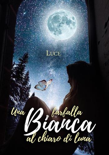 Una farfalla bianca al chiaro di luna - Luce - Libro Youcanprint 2020 | Libraccio.it