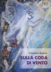 Sulla coda di vento - Antonietta Barbato - Libro Youcanprint 2020 | Libraccio.it