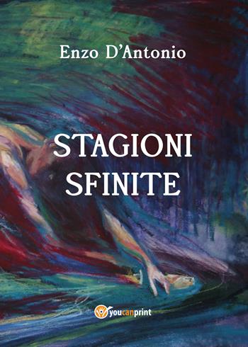Stagioni sfinite - Enzo D'Antonio - Libro Youcanprint 2020 | Libraccio.it