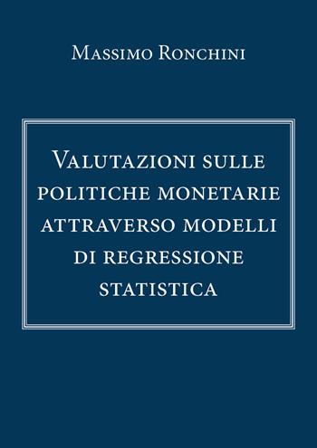 Valutazioni sulle politiche monetarie attraverso modelli di regressione statistica - Massimo Ronchini - Libro Youcanprint 2020 | Libraccio.it