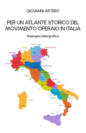 Per un atlante storico del movimento operaio in Italia - Giovanni Artero - Libro Youcanprint 2020 | Libraccio.it