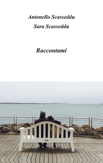 Raccontami - Antonello Scasseddu, Sara Scasseddu - Libro Youcanprint 2020 | Libraccio.it