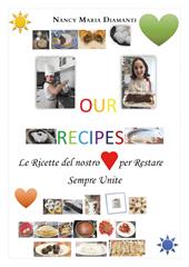 Our recipes. Le ricette del nostro cuore per restare sempre unite