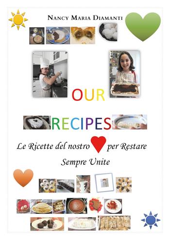 Our recipes. Le ricette del nostro cuore per restare sempre unite - Nancy Maria Diamanti - Libro Youcanprint 2020 | Libraccio.it