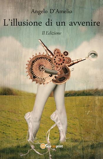 L' illusione di un avvenire - Angelo D'Amelio - Libro Youcanprint 2020 | Libraccio.it