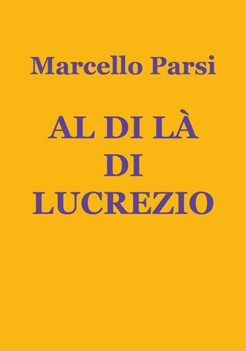 Al di là di Lucrezio - Marcello Parsi - Libro Youcanprint 2020 | Libraccio.it
