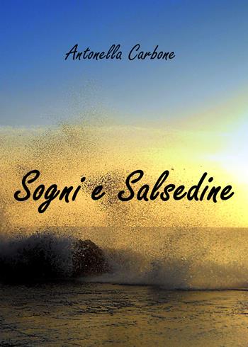 Sogni e salsedine - Antonella Carbone - Libro Youcanprint 2020 | Libraccio.it