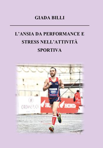 L' ansia da performance e stress nell'attività sportiva - Giada Billi - Libro Youcanprint 2020 | Libraccio.it