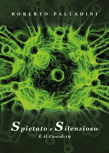 Spietato e silenzioso. È il Covid-19 - Roberto Palladini - Libro Youcanprint 2020 | Libraccio.it