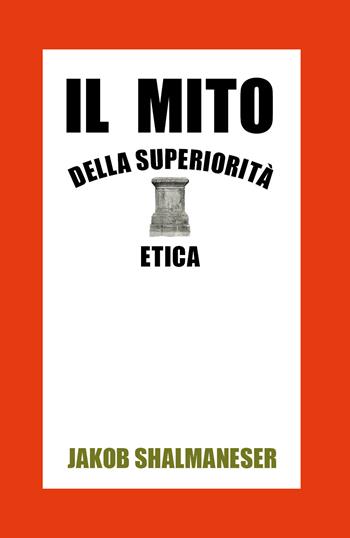 Il mito della superiorità etica - Jakob Shalmaneser - Libro Youcanprint 2020 | Libraccio.it
