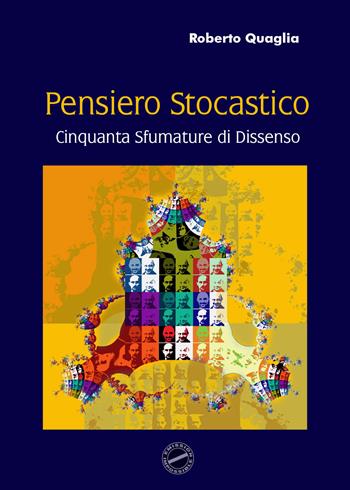 Pensiero stocastico. Cinquanta sfumature di dissenso - Roberto Quaglia - Libro Youcanprint 2020 | Libraccio.it