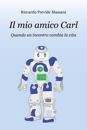 Il mio amico Carl. Quando un incontro cambia la vita - Riccardo Previde Massara - Libro Youcanprint 2020 | Libraccio.it