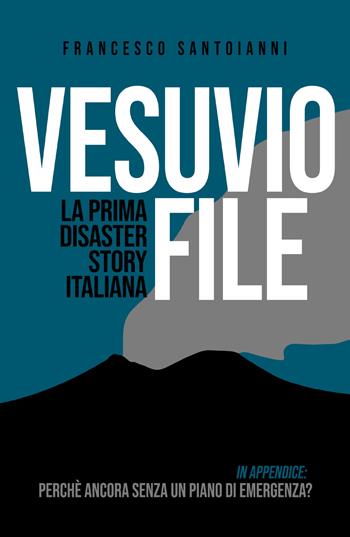 Vesuvio file. La prima disaster story italiana - Francesco Santoianni - Libro Youcanprint 2020 | Libraccio.it