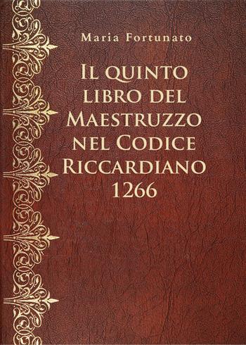 Il quinto libro del Maestruzzo nel Codice Riccardiano 1266 - Maria Fortunato - Libro Youcanprint 2020 | Libraccio.it
