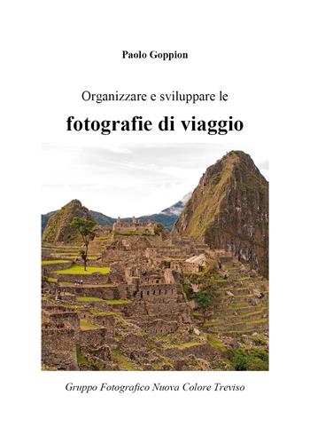 Organizzare e sviluppare le fotografie di viaggio - Paolo Goppion - Libro Youcanprint 2020 | Libraccio.it
