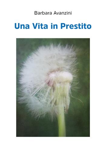 Una vita in prestito - Barbara Avanzini - Libro Youcanprint 2020 | Libraccio.it