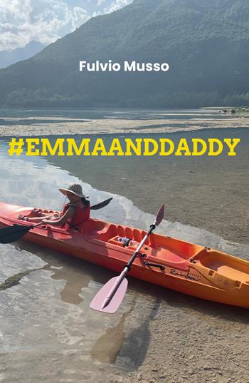 #emmaanddaddy - Fulvio Musso - Libro Youcanprint 2020 | Libraccio.it
