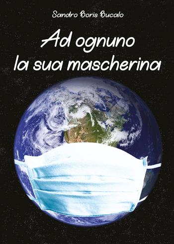 Ad ognuno la sua mascherina - Sandro Boris Bucalo - Libro Youcanprint 2020 | Libraccio.it